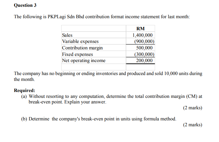  Question 3 The following is PKPLagi Sdn Bhd contribution format income