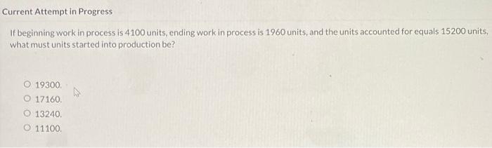  Current Attempt in Progress If beginning work in process is 4100