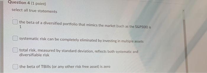  Question 4 (1 point) select all true statements the beta of