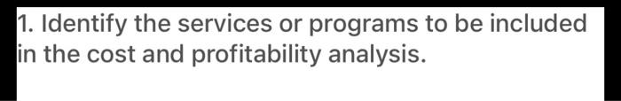  1. Identify the services or programs to be included in the