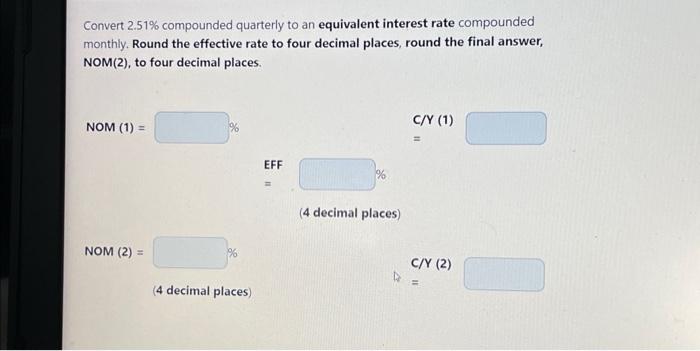 need help! Convert 2.51% compounded quarterly to an equivalent interest rate compounded