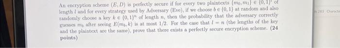  An escryption scheme (E,D) is perfectly secure if for every two