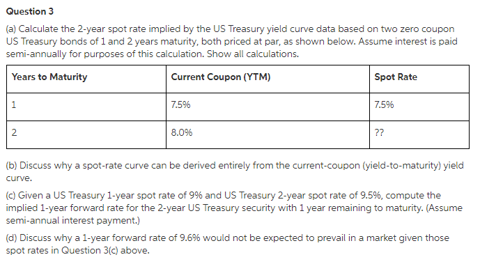  Question 3 (a) Calculate the 2-year spot rate implied by the