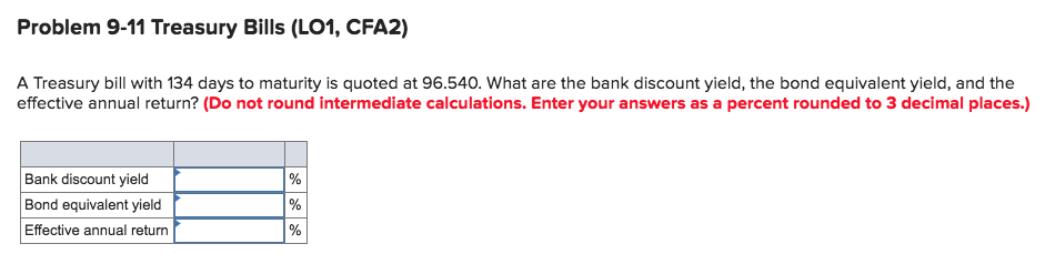  Problem 9-11 Treasury Bills (LO1, CFA2) A Treasury bill with 134