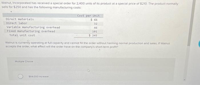 PLEASE ANSWER PLEASE HELP Walnut, Incorporated has received a special order for