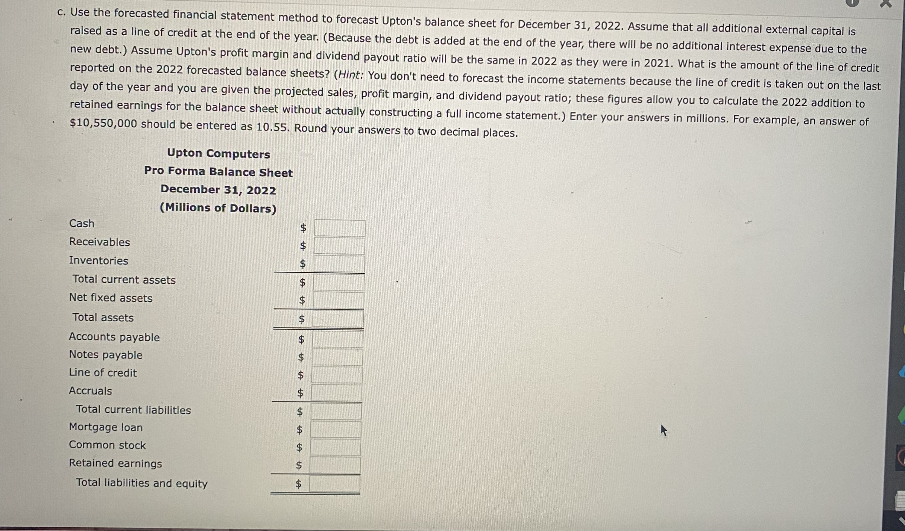  c. Use the forecasted financial statement method to forecast Upton's balance