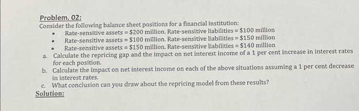  Problem. 02: Consider the following balance sheet positions for a financial