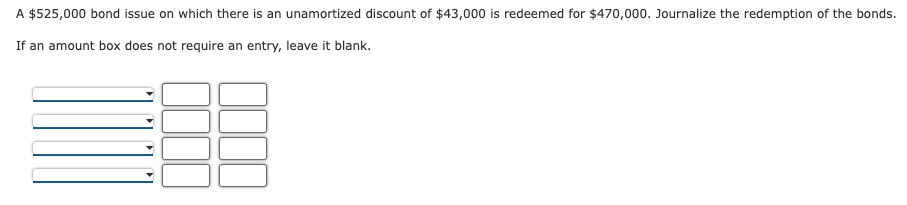  A $525,000 bond issue on which there is an unamortized discount