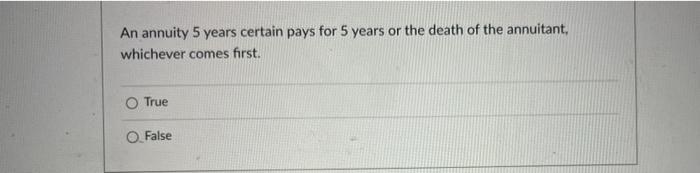 please help An annuity 5 years certain pays for 5 years or