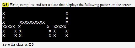  Write in Java. Q5) Write, compiles, and test a class that