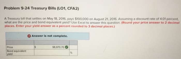  Problem 9-24 Treasury Bills (LO1, CFA2) A Treasury bill that settles