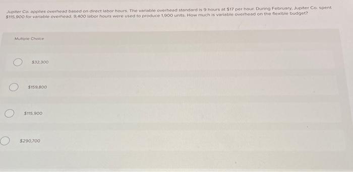  Jupiter Co applies overhead based on direct labor hours. The variable
