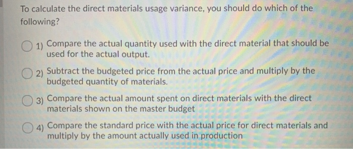  To calculate the direct materials usage variance, you should do which