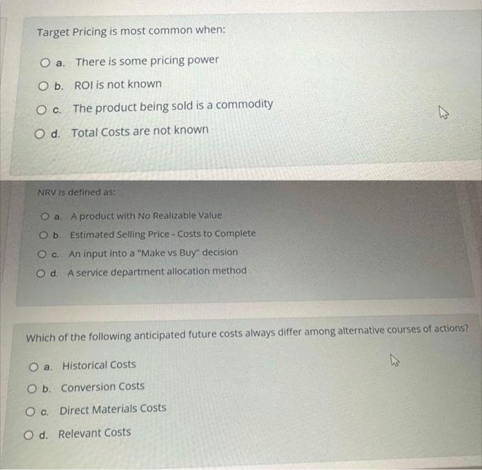  Target Pricing is most common when: a. There is some pricing