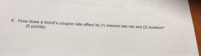  4. How does a bond's coupon rate affect its (1) interest