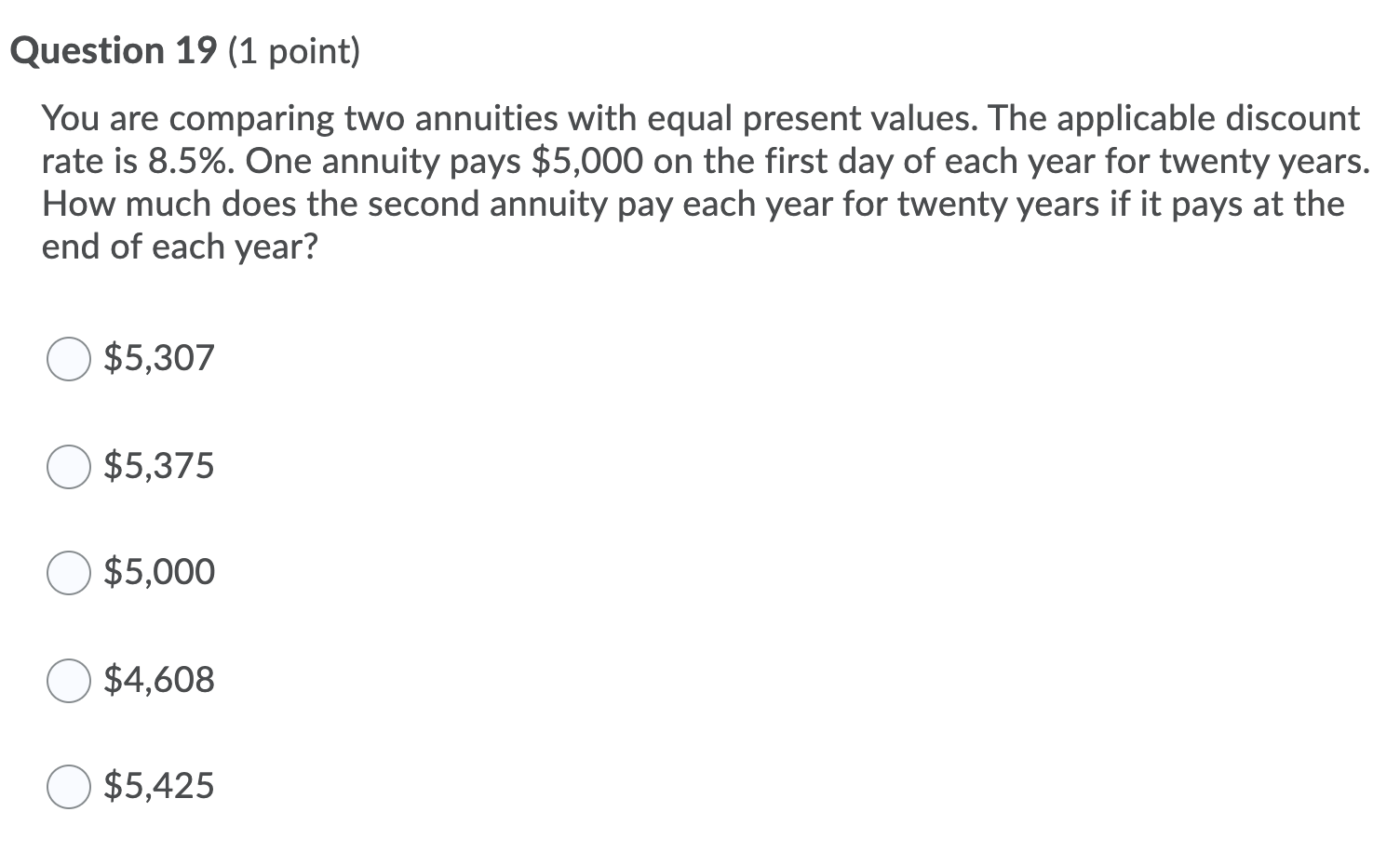  Question 19 (1 point) You are comparing two annuities with equal