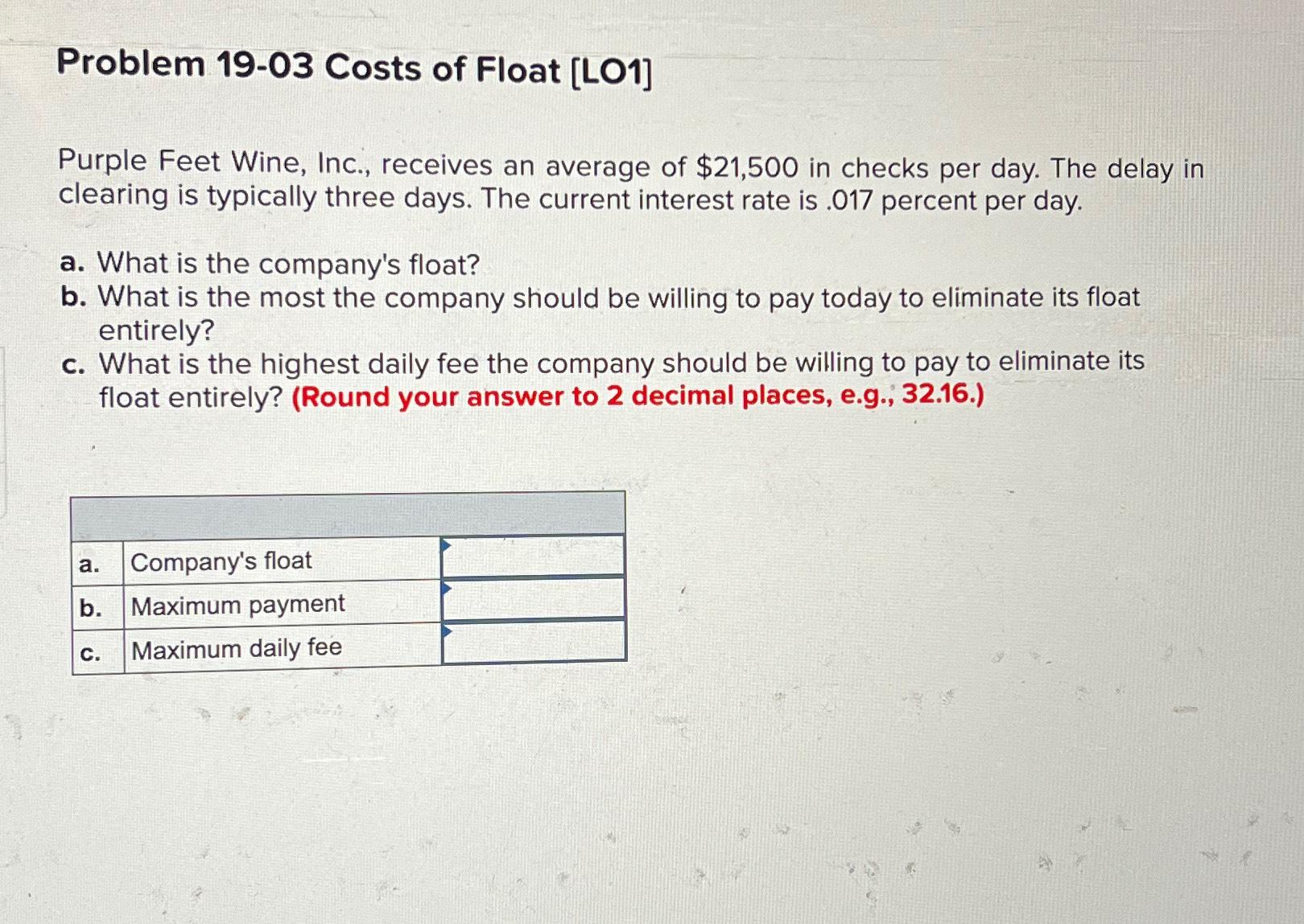  Problem 19-03 Costs of Float [LO1] Purple Feet Wine, Inc., receives