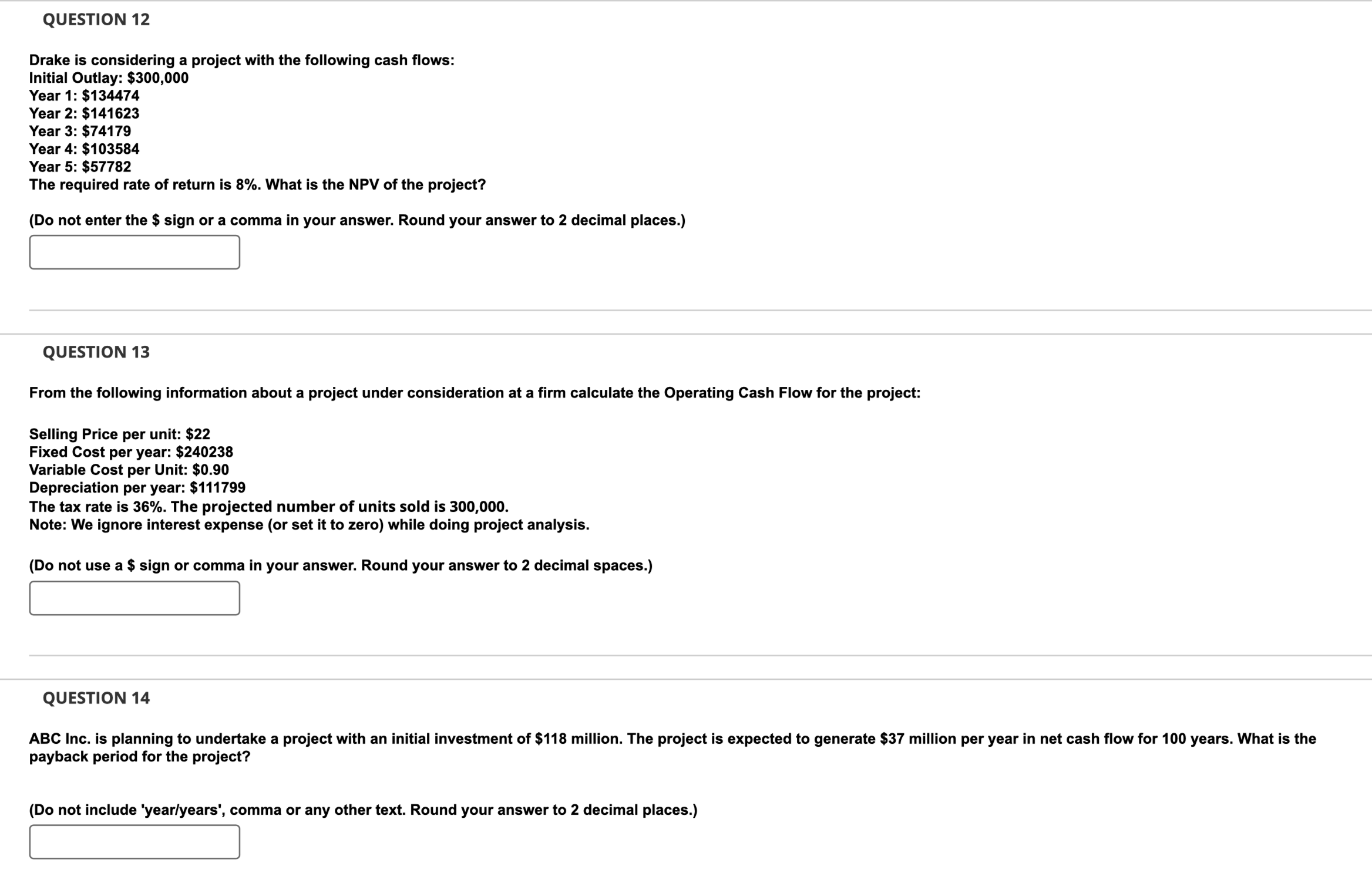  QUESTION 12 Drake is considering a project with the following cash