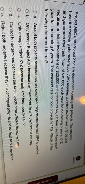  Project ABC and Project XYZ are dependent (contingent) projects. The projects