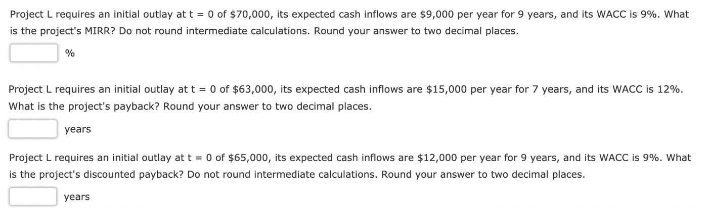 Project L requires an initial outlay at t = 0 of