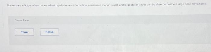  Markets are efficient when prices adjust rapidly to new information, continuous