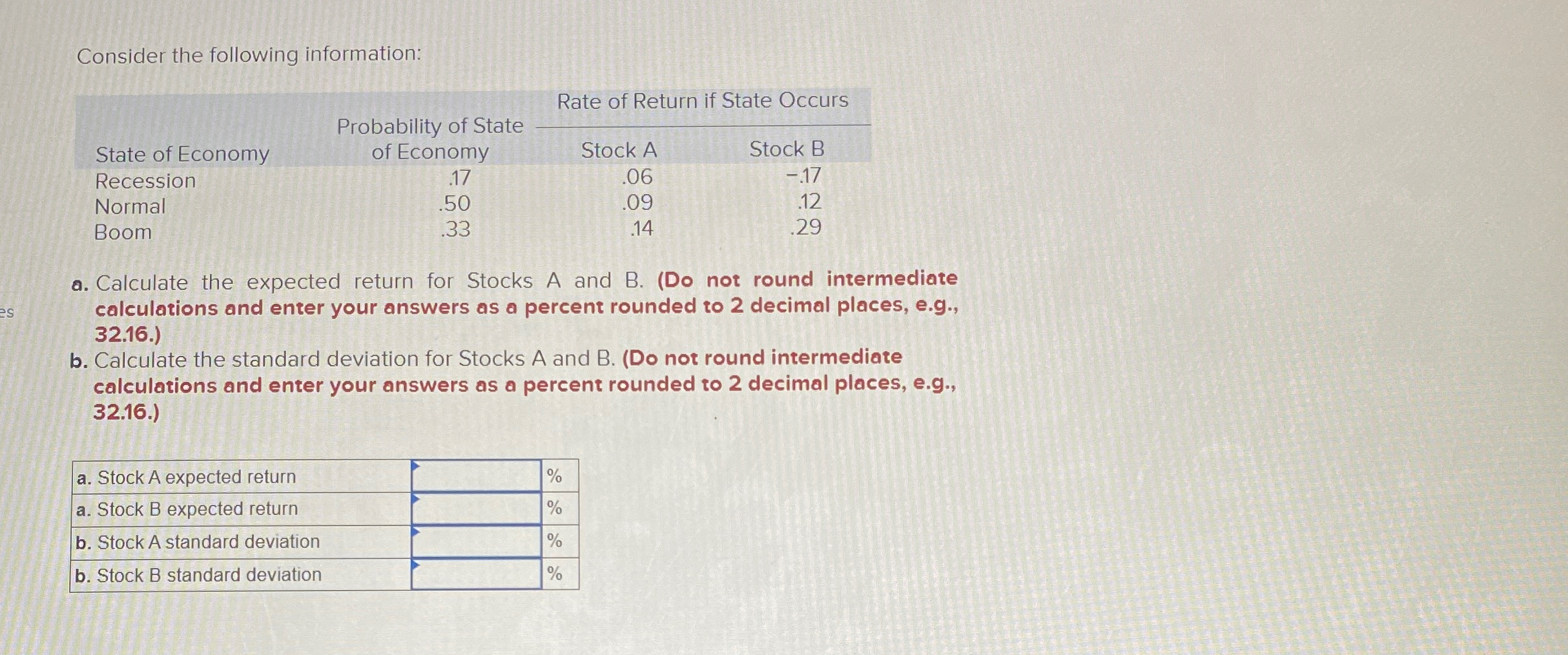  Consider the following information: \table[[,,Rate of Return if State Occurs],[,Probability of