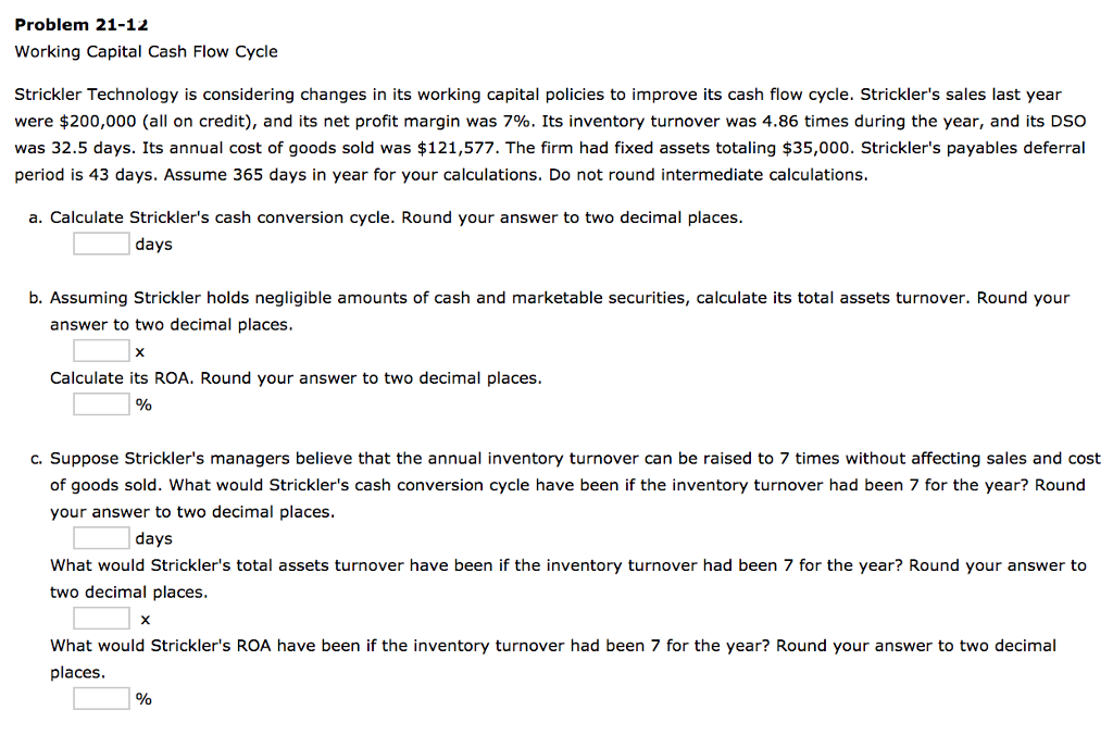  Problem 21-12 Working Capital Cash Flow Cycle Strickler Technology is considering