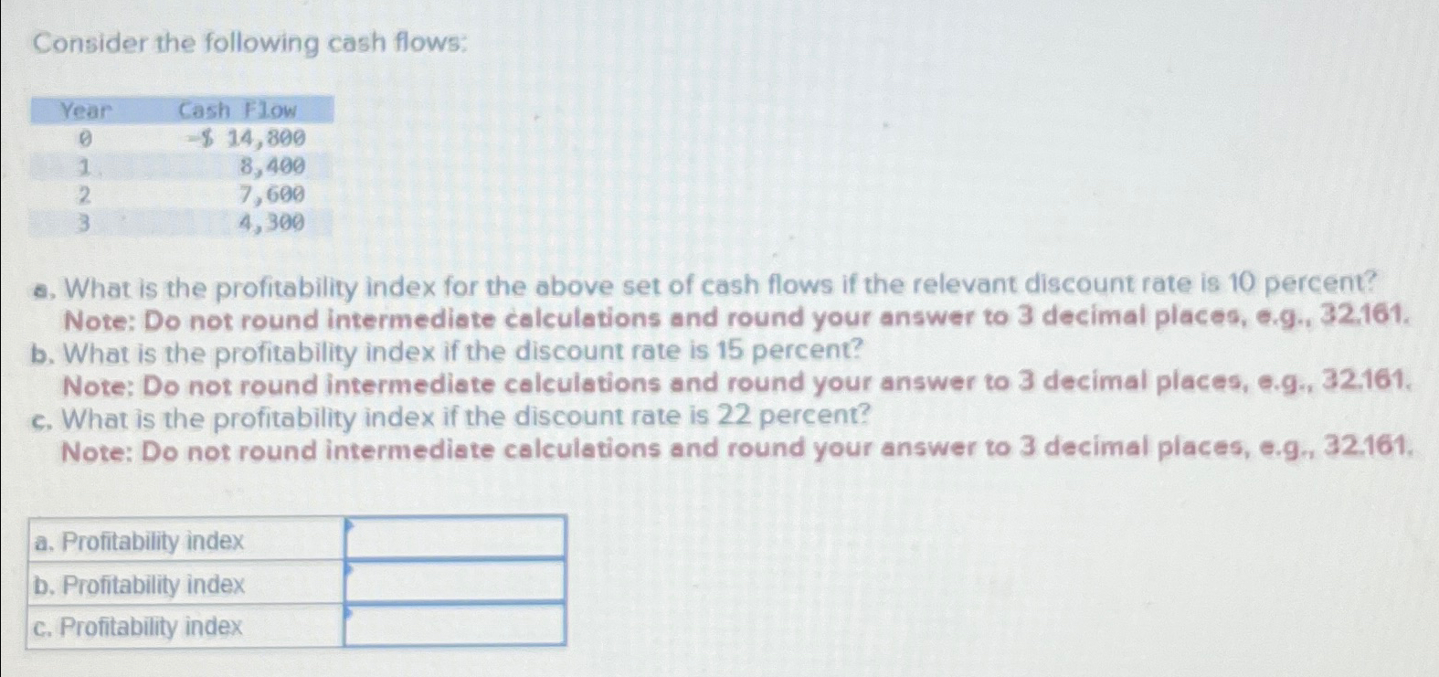  Consider the following cash flows: \table[[Year,Cash Flow],[0,-$14,800 