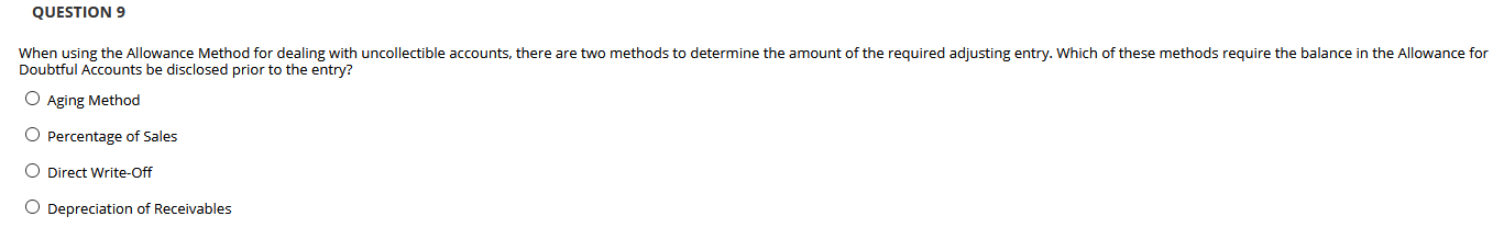  QUESTION 9 When using the Allowance Method for dealing with uncollectible
