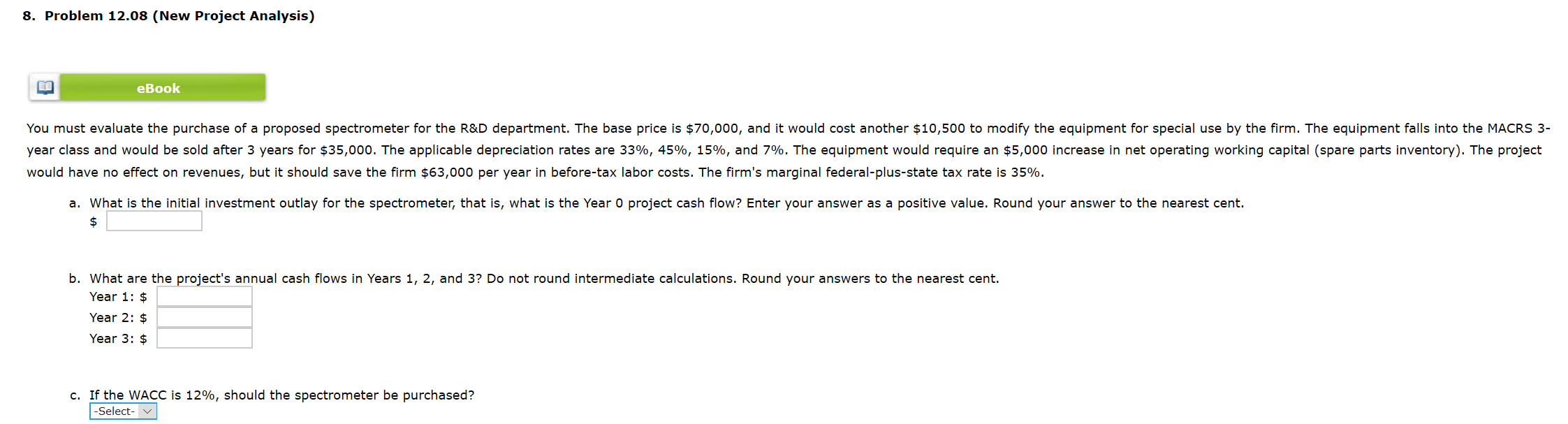  8. Problem 12.08 (New Project Analysis) eBook You must evaluate the