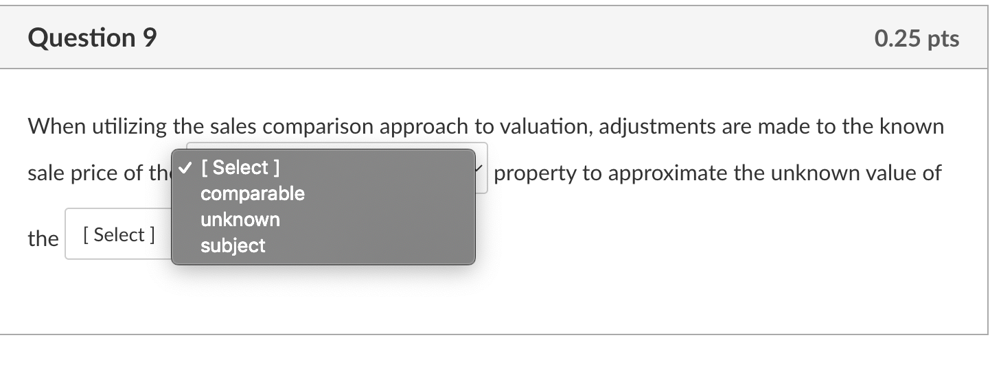  Question 9 When utilizing the sales comparison approach to valuation, adjustments