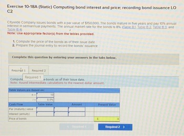  Exercise 10-18A (Static) Computing bond interest and price; recording bond issuance