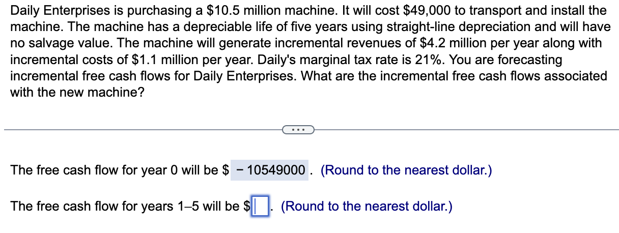  Daily Enterprises is purchasing a $10.5 million machine. It will cost