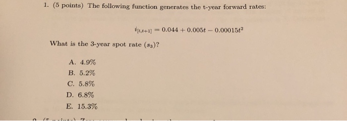  1. (5 points) The following function generates the t-year forward rates: