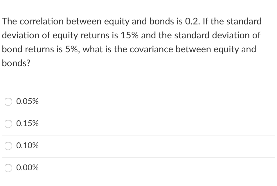  The correlation between equity and bonds is 0.2 . If the