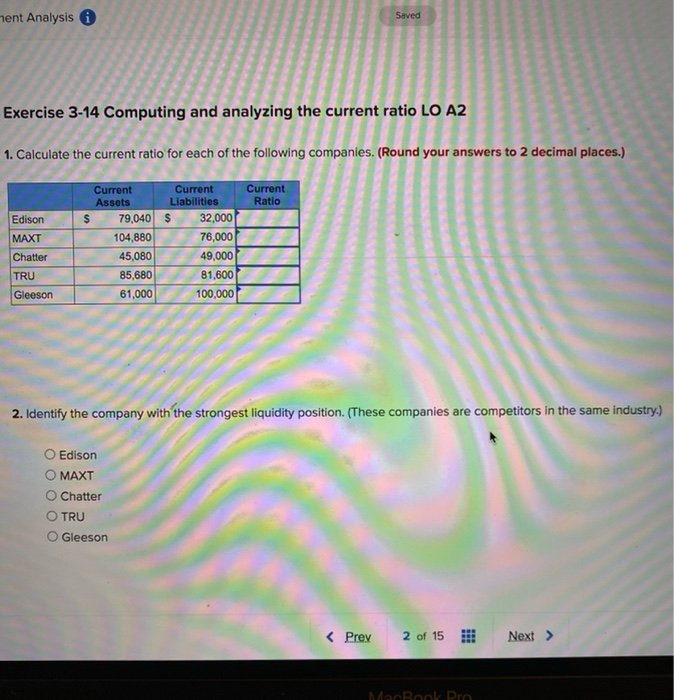  nent Analysis Saved Exercise 3-14 Computing and analyzing the current ratio