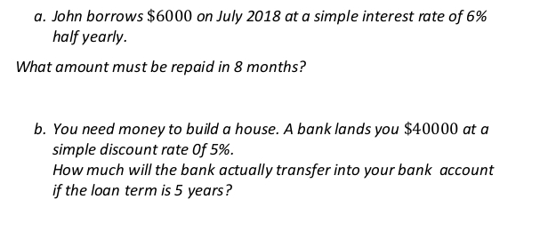  a. John borrows $6000 on July 2018 at a simple interest