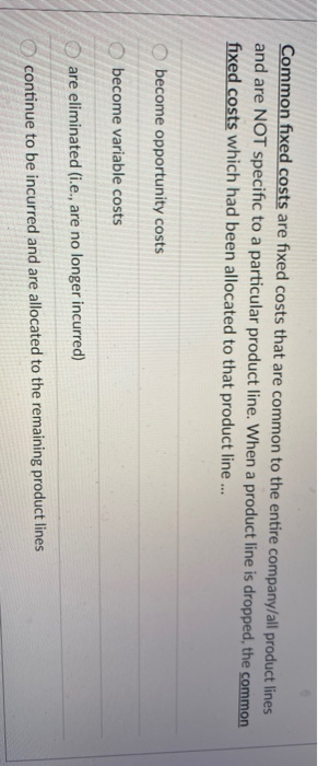  Common fixed costs are fixed costs that are common to the