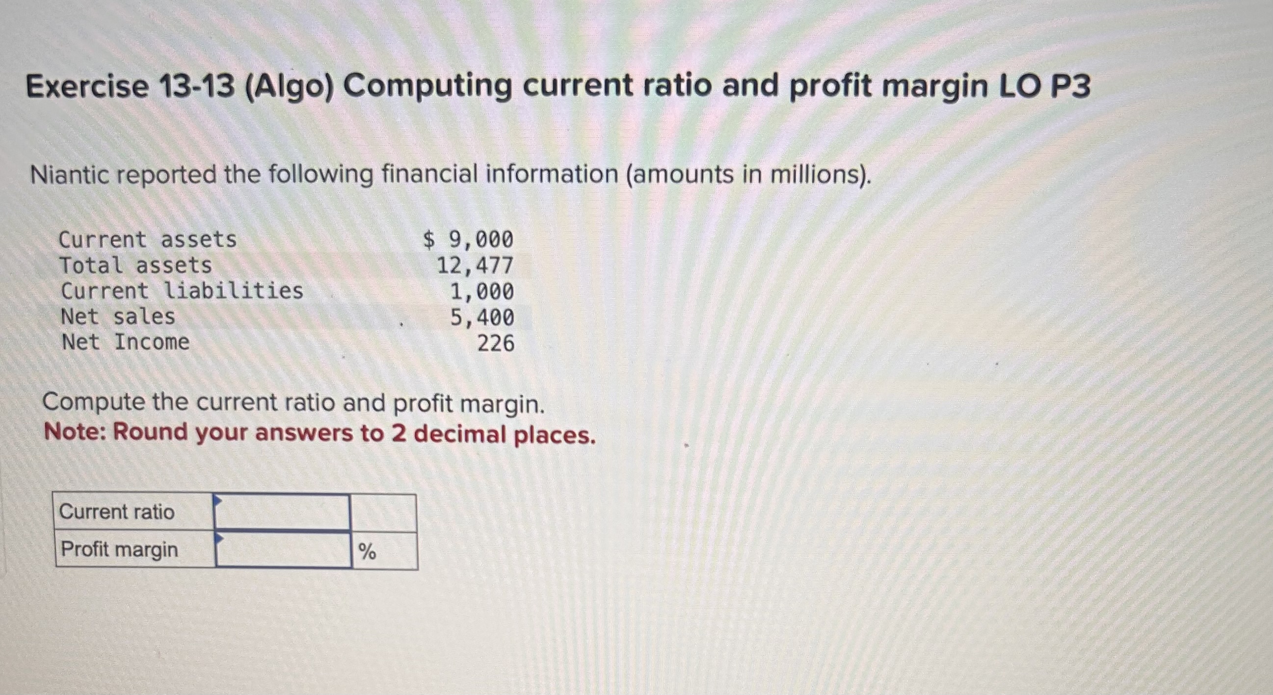  Exercise 1313 (Algo) Computing current ratio and profit margin LO P3