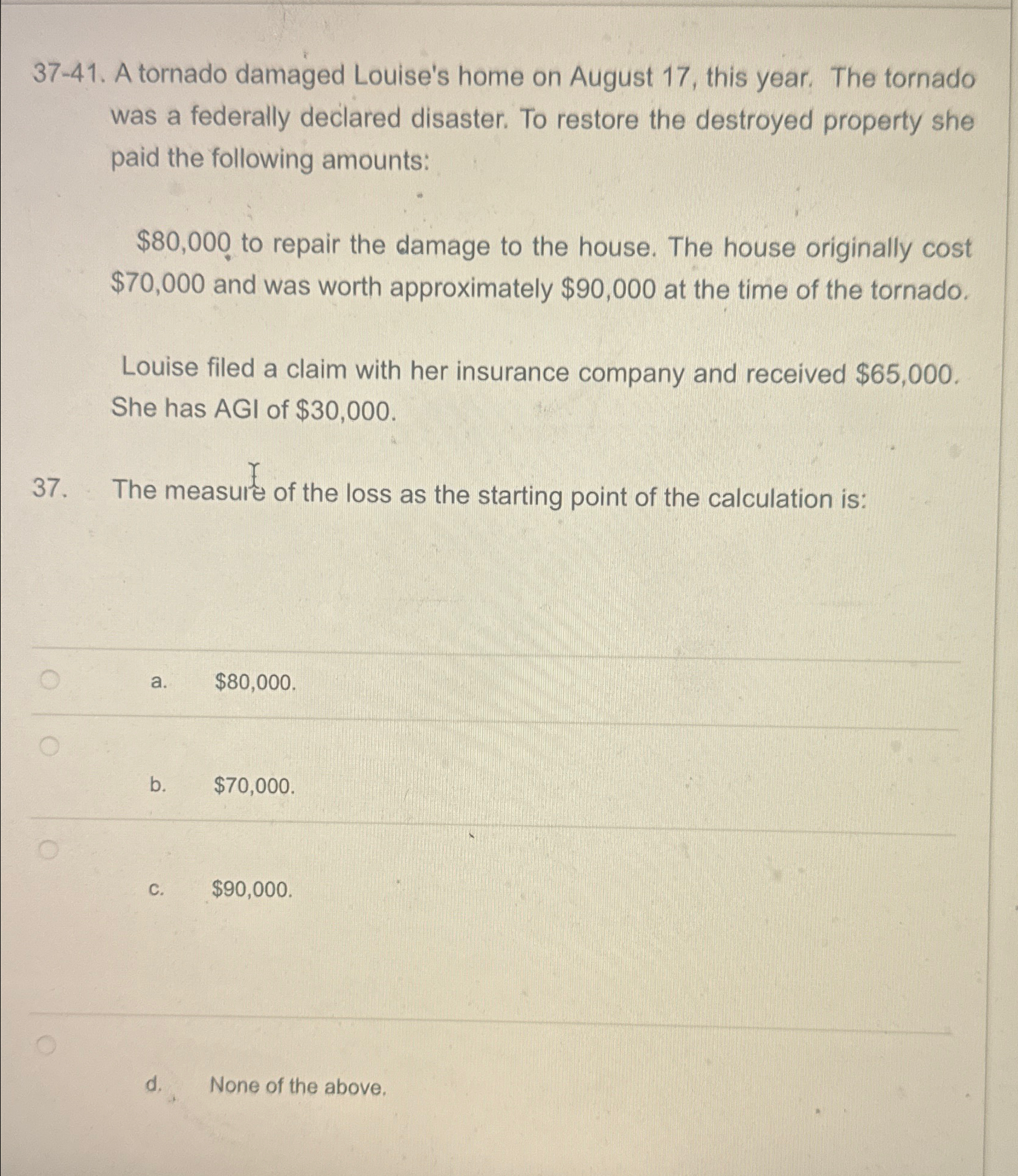  37-41. A tornado damaged Louise's home on August 17, this year.