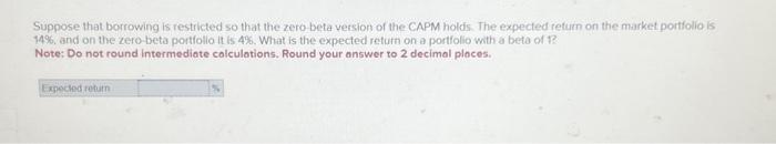  Suppose that borrowing is restricted so that the zero beta version