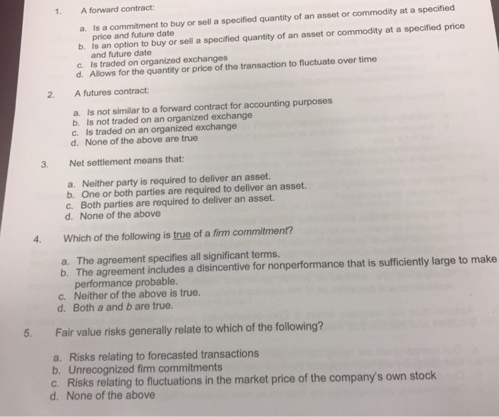  Please Answer 1-20 !!! 1. A forward contract: a. Is a
