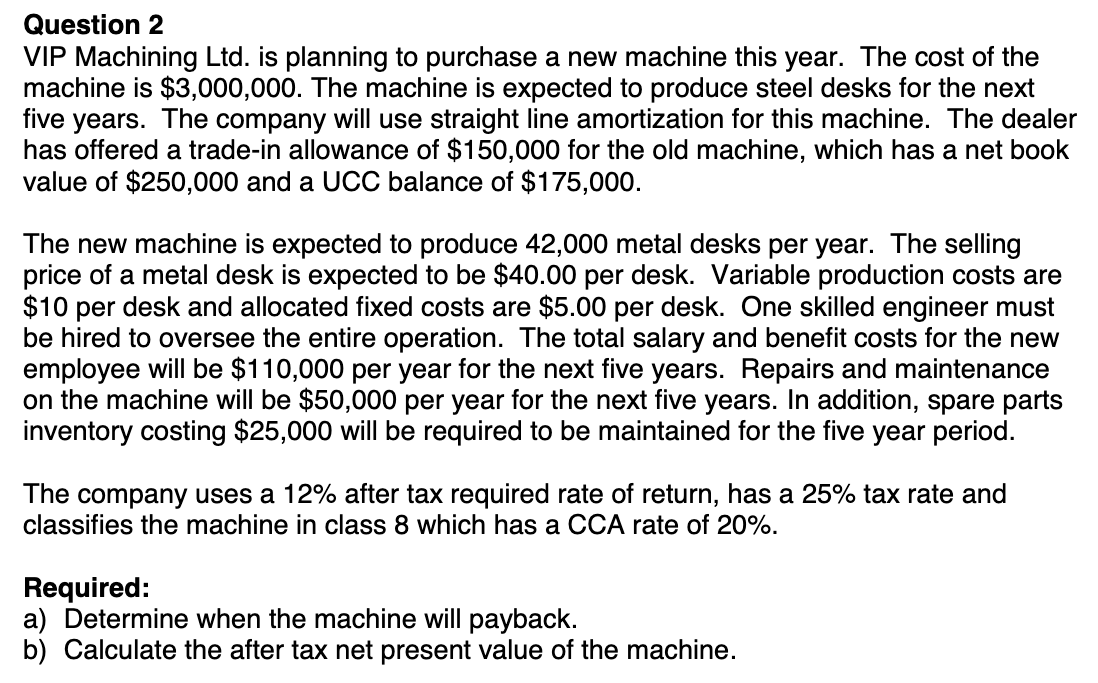  Question 2 VIP Machining Ltd. is planning to purchase a new