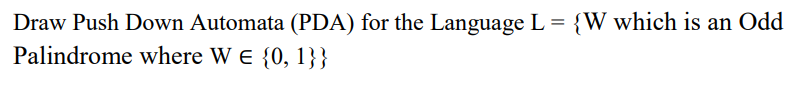  Draw Push Down Automata (PDA) for the Language L={W which is