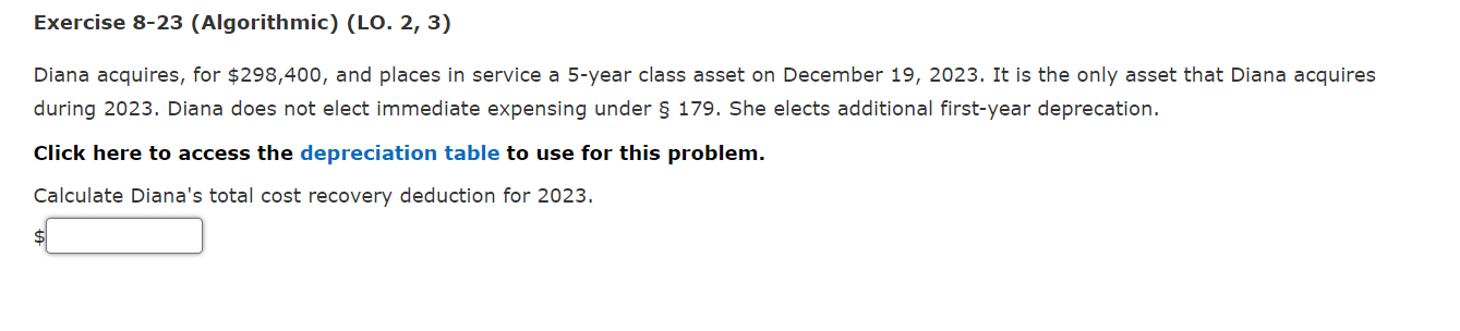 Exercise 8-23 (Algorithmic) (LO. 2, 3) Diana acquires, for $298,400, and
