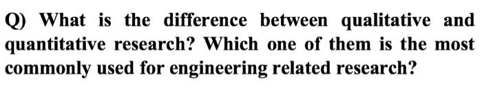  Q) What is the difference between qualitative and quantitative research? Which