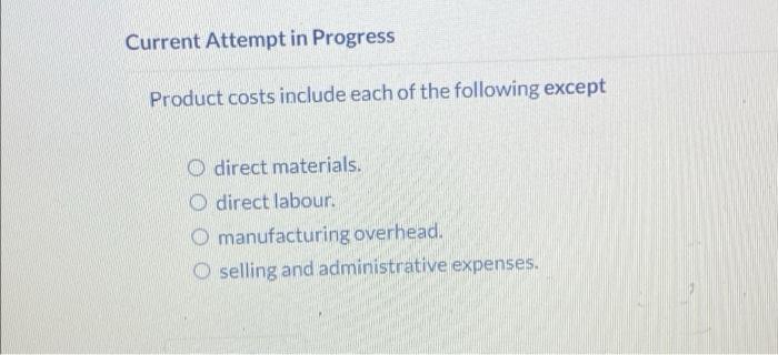  Current Attempt in Progress Product costs include each of the following
