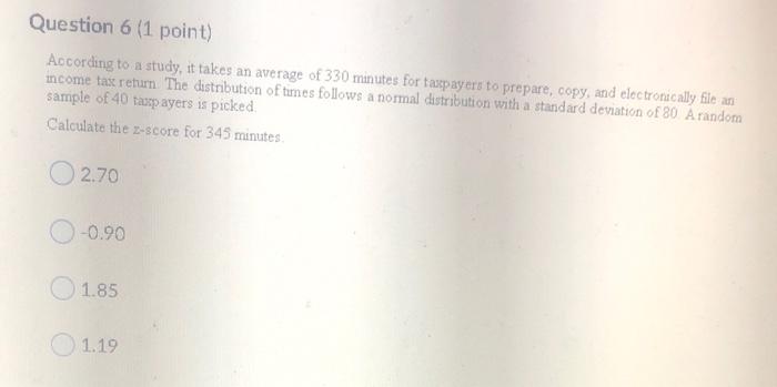  Question 6 (1 point) According to a study, it takes an