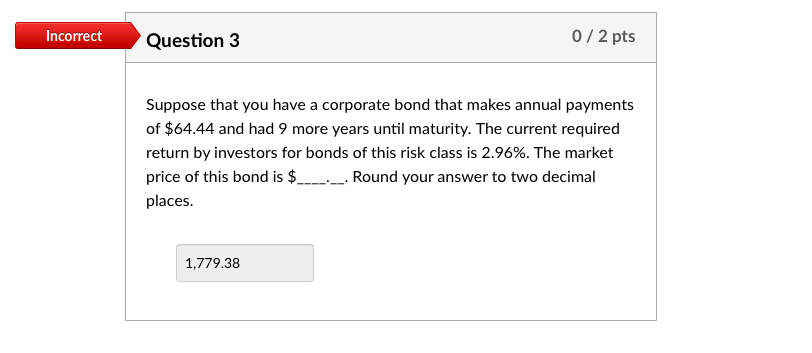 Incorrect Question 3 0/2 pts Suppose that you have a corporate