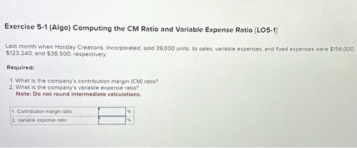  Exercise 5-1 (Algo) Computing the CM Ratio and Variable Expense Ratio